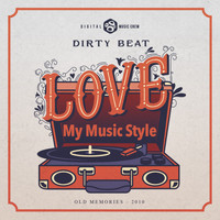 Dirty Beat - Love My Music Style
