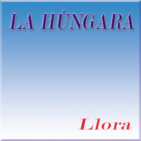 La Hungara - Llora