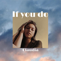 Claudia - If You Do