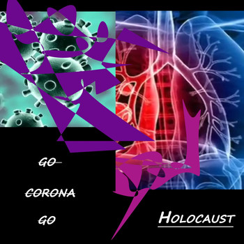 Holocaust - Go Corona Go (Explicit)
