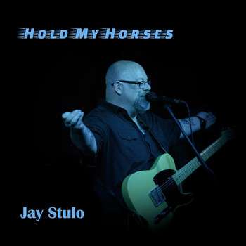 Jay Stulo - Hold My Horses