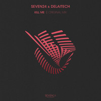 Seven24 and Delaitech - Kill Me