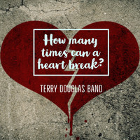 Terry Douglas Band - How Many Times Can a Heart Break?