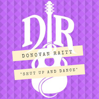 Donovan Raitt - Shut up and Dance