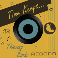 Thieving Birds - Time Keeps...