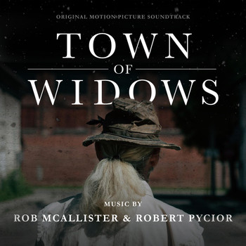 Rob McAllister & Robert Pycior - Town of Widows (Original Motion Picture Soundtrack)