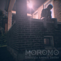 Moromo - Shoulda Known Better
