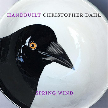 Christopher Dahl - Handbuilt: Spring Wind