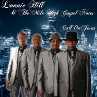 Lonnie Hill - Call on Jesus (feat. The Mile High Gospel Notes)