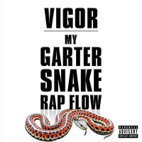 Vigor - My Garter Snake Rap Flow (Explicit)