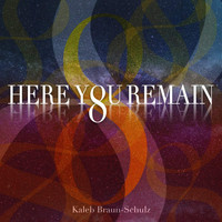 Kaleb Braun-Schulz - Here You Remain