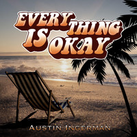 Austin Ingerman - Everything Is Okay