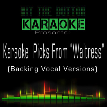 Hit The Button Karaoke - Karaoke Picks from "Waitress" - Backing Vocal Versions