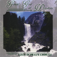 Altar of Praise Chorale - Great God of Wonders