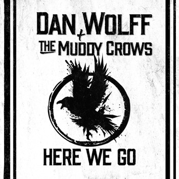 Dan Wolff & The Muddy Crows - Here We Go
