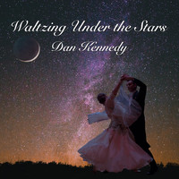 Dan Kennedy - Waltzing Under the Stars