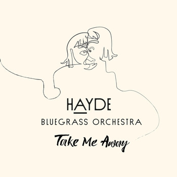 Hayde Bluegrass Orchestra - Take Me Away