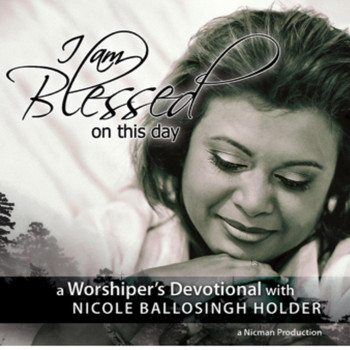Nicole Ballosingh Holder - I Am Blessed on This Day