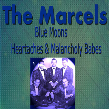 The Marcels - The Marcels Blue Moons, Heartaches & Melancholy Babes