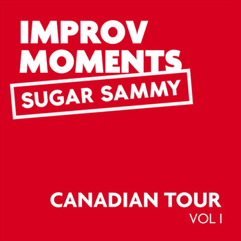 Sugar Sammy - Canadian Tour Improv Moments, Vol. I (Explicit)