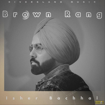 Isher Bachhal - Brown Rang (feat. Reet Singh)
