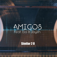 Amigos - Similar 2 U (feat. Ela & Joylin)