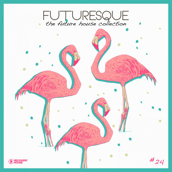 Various Artists - Futuresque - The Future House Collection, Vol. 24 (Explicit)