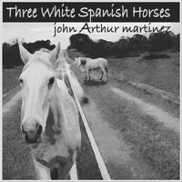 John Arthur Martinez - Three White Spanish Horses
