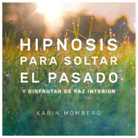 Karin Momberg - Hipnosis para Soltar el Pasado (feat. Christopher Lloyd-Clarke)