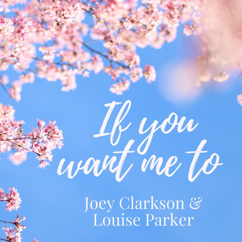 Joey Clarkson & Louise Parker - If You Want Me To