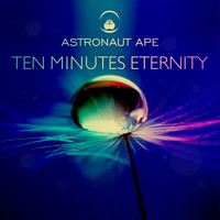 Astronaut Ape & By the Rain - Ten Minutes Eternity