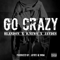 Jaydes, B.News & Blandon - Go Crazy (Explicit)