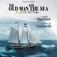 Daniel Ward - The Old Man and the Sea Return to Cuba (Original Soundtrack)