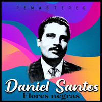 Daniel Santos - Flores negras (Remastered)