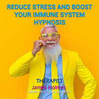 James Holmes - Reduce Stress and Boost Your Immune System Hypnosis