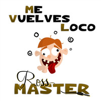 Ross Master - Me Vuelves Loco