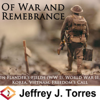 Jeffrey J. Torres - Of War and Remembrance