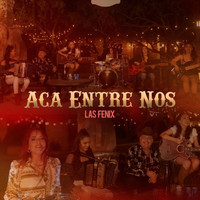Las Fenix - Aca Entre Nos