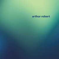 Arthur Robert - Arrival Pt. 2
