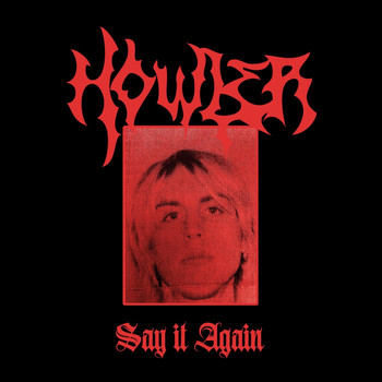 Howler - Say It Again