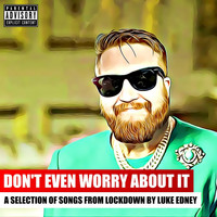 Luke Edney - Don't Even Worry About It (Explicit)