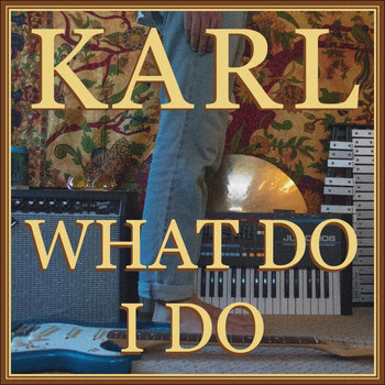 Karl - What Do I Do
