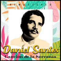 Daniel Santos - Canción de la Serranía (Remastered)