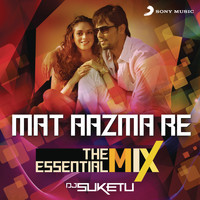 Pritam - Mat Aazma Re The Essential Mix (Remix By DJ Suketu) (From "Murder 3")