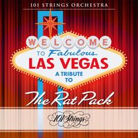 101 Strings Orchestra - Welcome to Fabulous Las Vegas: A Tribute to The Rat Pack