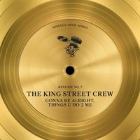 The King Street Crew - Gonna Be Alright, Things U Do 2 Me