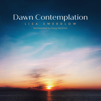 Lisa Swerdlow - Dawn Contemplation (Orchestrated)