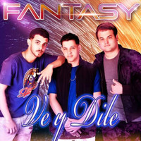 Fantasy - Ve y Dile