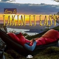 Larry Le - Takin It Easy (Explicit)