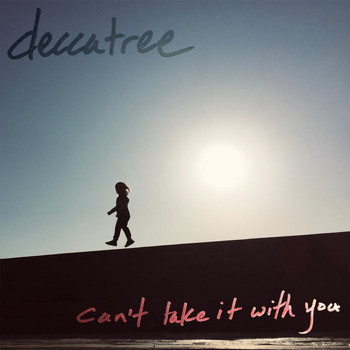 deccatree - Can't Take It with You
